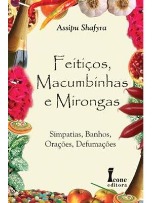 Feitiços, Macumbinhas e Mirongas - Simpatias, Banho, Orações, Defumações