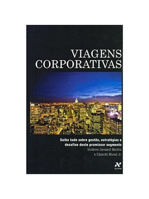 Viagens Corporativas - Saiba Tudo sobre Gestão, Estratégias, e Desafios deste Promissor Segmento