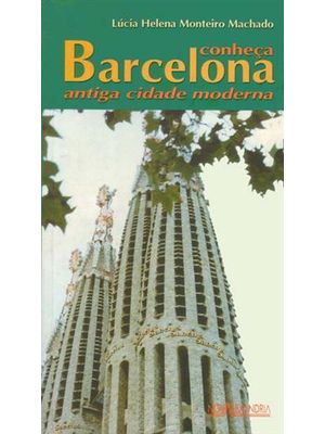 Conheça Barcelona - Antiga Cidade Moderna