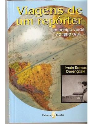 Viajens de Um Reporter - Um Barriga Verde na Terra Azul