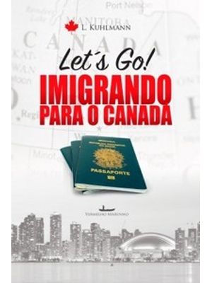 Let´S Go! - Imigrando para o Canadá