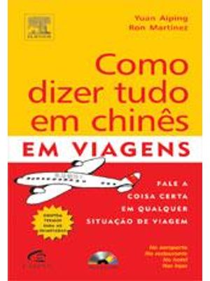 Como Dizer Tudo em Chines em Viagens - Fale a Coisa Certa em Qualquer Situação de Viagem