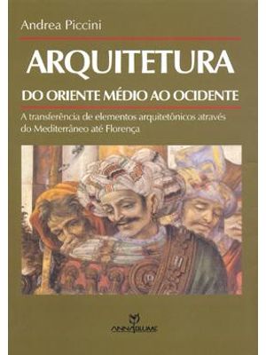 Arquitetura do Oriente Medio Ao Ocidente - a Transferencia de Elementos Arquitetonicos Atraves do Me