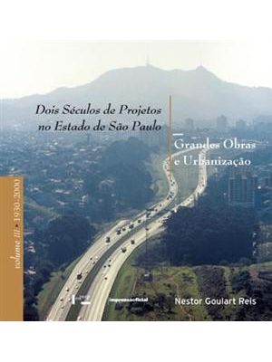 Dois Seculos de Projetos no Estado de São Paulo - Grandes Obras e Urbanização