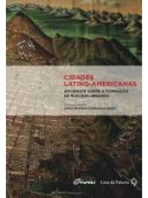Cidade Latino-Americanas - Um Debate sobre a Formação de Nucleos Urbanos