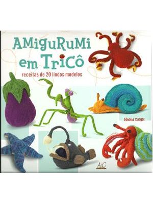 Amigurumi em Trico - Receitas de 20 Lindos Modelos