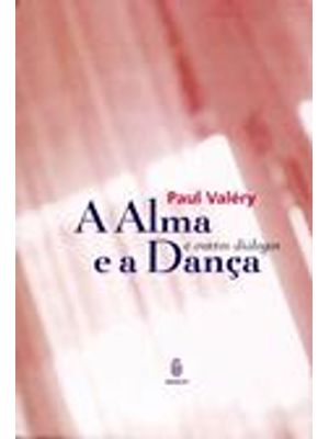 Alma e a Dança, a - e Outros Dialogos