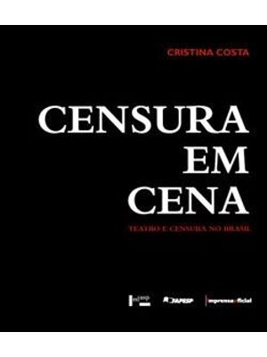 Censura em Cena - Teatro e Censura no Brasil