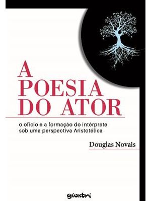A Poesia do Ator - o Ofício e a Formalização do Intérprete sob Uma Perspectiva Aristotélica