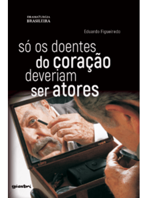 Só os Doentes do Coração Deveriam Ser Atores