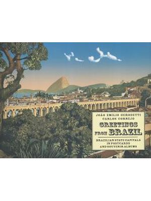 Greetings From Brazil - Brazilian State Capitals in Postcards and Souvenir Albuns
