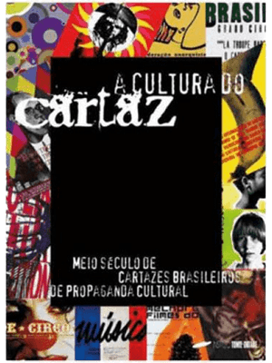 Cultura do Cartaz, a - Meio Século de Cartazes Brasileiros de Propaganda Cultural