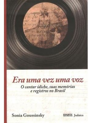 Era Uma Vez Uma Voz - o Cantar Idiche, Suas Memorias e Registros no Brasil