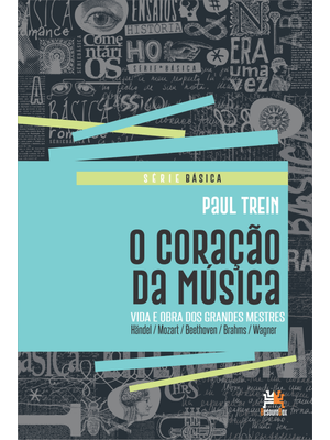 O Coração da Música: Vida e Obra dos Grandes Mestres