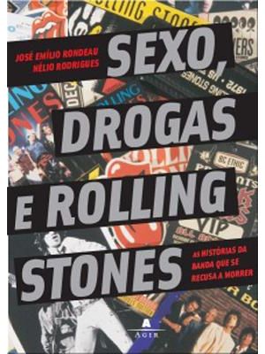 Sexo, Drogas e Rolling Stones - Historias da Banda Que Se Recusa a Morrer