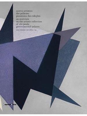 Acervo Artistico dos Palacios - Panorama das Coleções - An Overview On The Artistic of São Paulo Gov