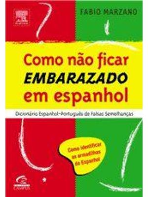 Como Não Ficar Embarazado em Espanhol - Dicionario Espanhol-Portugues de Falsas Semelhanças