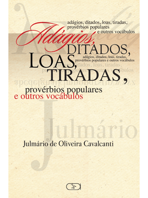Adágios, Ditados, Loas, Tiradas, Provérbios Populares e Outros Vocábulos