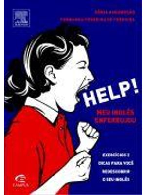 Help! Meu Ingles Enferrujou - Exercicios e Dicas para Voce Redescobrir o Seu Ingles