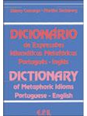 Dicionario de Expressões Idiomaticas Metaforicas Portugues-Ingles - Dictionary of Metaphoric Idioms