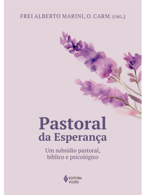 Pastoral da Esperança: Um Subsídio Pastoral, Bíblico e Psicológico