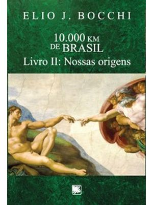 10.000 Km de Brasil: Livro Ii: Nossas Origens