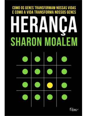 Herança: Como os Genes Transformam Nossas Vidas e Como a Vida Transforma Nossos Genes