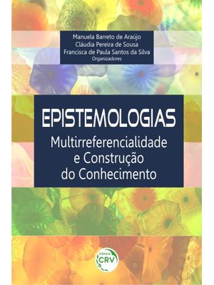 Epistemologias: Multirreferencialidade e Construção do Conhecimento