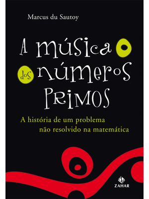 A Música dos Números Primos: a História de Um Problema Não Resolvido na Matemática