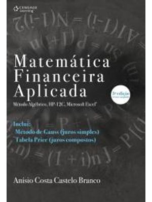 Matemática Financeira Aplicada: - Método Algébrico, Hp-12C, Microsoft Excel® -