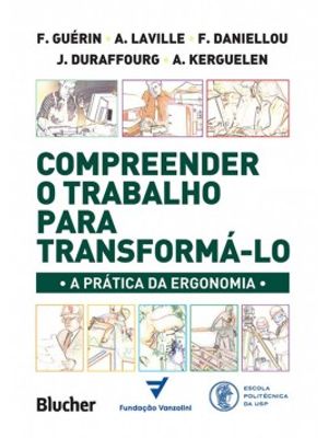 Compreender o Trabalho para Transformá-Lo: a Prática da Ergonomia