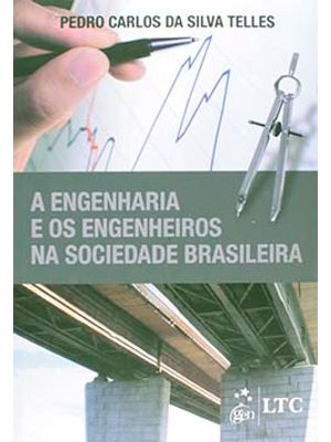 A Engenharia e os Engenheiros na Sociedade Brasileira