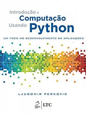 Introdução À Computação Usando Python: Um Foco no Desenvolvimento de Aplicações