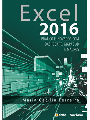 Excel 2016: Prático e Inovador com Dashboard, Mapas 3D e Macros
