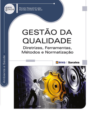 Gestão da Qualidade: Diretrizes, Ferramentas, Métodos e Normatização