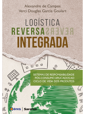 Logística Reversa Integrada: Sistemas de Responsabilidade Pós-Consumo Aplicados Ao Ciclo de Vida dos