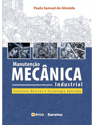 Manutenção Mecânica Industrial: Conceitos Básicos e Tecnologia Aplicada