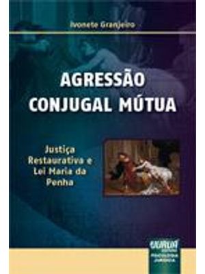 Agressão Conjugal Mutua - Justiça Restaurativa e Lei Maria da Penha
