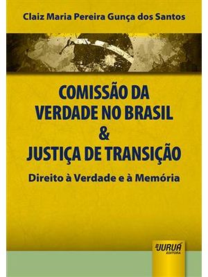 Comissão da Verdade no Brasil & Justiça de Transição - Direito À Verdade e À Memoria
