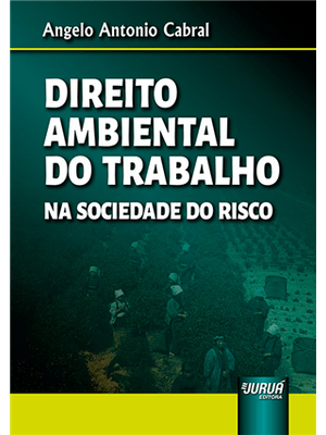 Direito Ambiental do Trabalho - na Sociedade do Risco