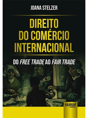 Direito do Comercio Internacional - do Free Trade Ao Fair Trade