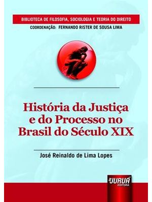 Historia da Justiça e do Processo no Brasil do Seculo Xix - Biblioteca de Filosofia, Sociologia e Te