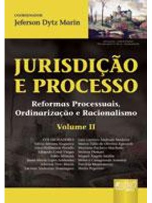 Jurisdição e Processo - Reformas Processuais, Ordinarização e Racionalismo