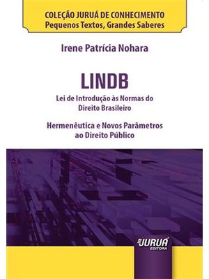 Lindb - Lei de Introdução as Normas do Direito Brasileiro - Hermeneutica e Novos Parametros Ao Direi