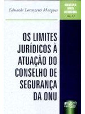 Limites Juridicos À Atuação do Conselho de Segurança da Onu, os - Biblioteca de Direito Internaciona