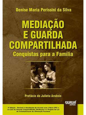 Mediação e Guarda Compartilhada - Conquistas para a Família - Prefácio de Julieta Arsênio - Edição R