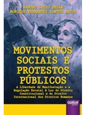 Movimentos Sociais e Protestos Publicos - a Liberdade de Manifestaçao e a Regulaçao Estatal À Luz do
