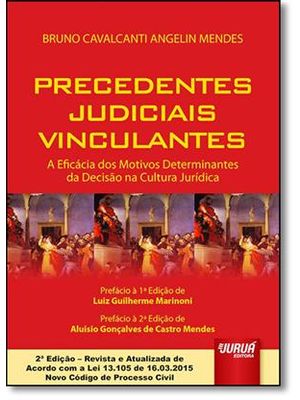 Precedentes Judiciais Vinculantes: a Eficácia dos Motivos - Determinantes da Decisão na Cultura Jur