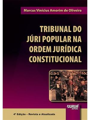 Tribunal do Juri Popular na Ordem Juridica Constitucional - 4ª Edição - Revista e Atualizada