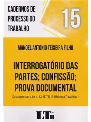 Caderno de Processo do Trabalho - Interrogatório das Partes; Confissão; Prova Documental